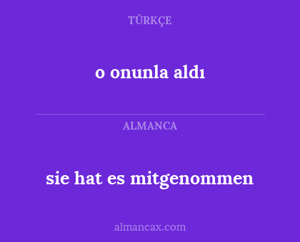 o onunla aldı - sie hat es mitgenommen