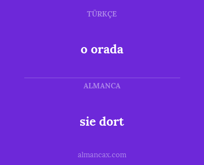 sie dort - o orada