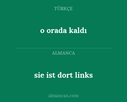 sie ist dort links - o orada kaldı