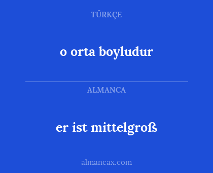 er ist mittelgroß - o orta boyludur
