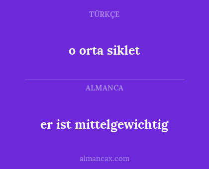 er ist mittelgewichtig - o orta siklet