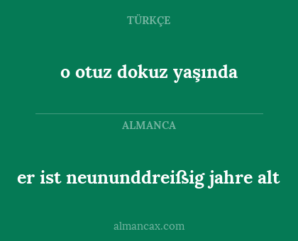 o otuz dokuz yaşında - er ist neununddreißig jahre alt