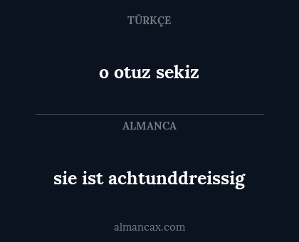 sie ist achtunddreissig - o otuz sekiz
