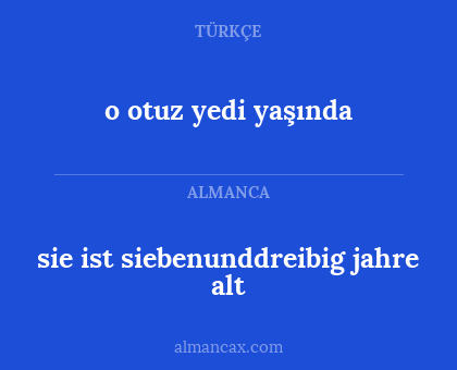 sie ist siebenunddreibig jahre alt - o otuz yedi yaşında