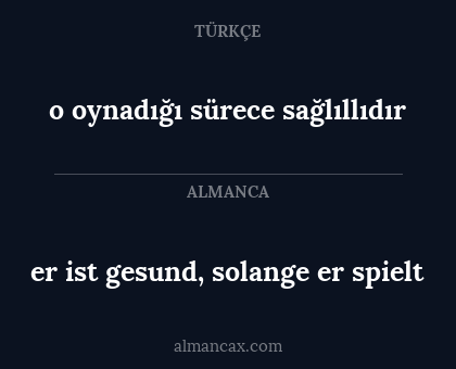 o oynadığı sürece sağlıllıdır - er ist gesund, solange er spielt