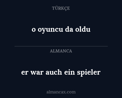 o oyuncu da oldu - er war auch ein spieler