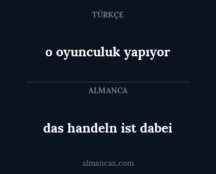 das handeln ist dabei - o oyunculuk yapıyor