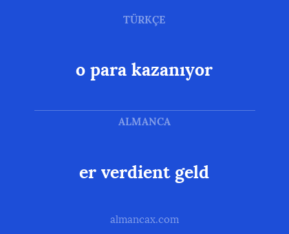 er verdient geld - o para kazanıyor