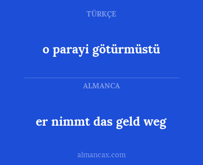 er nimmt das geld weg - o parayi götürmüstü