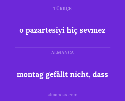 montag gefällt nicht, dass - o pazartesiyi hiç sevmez