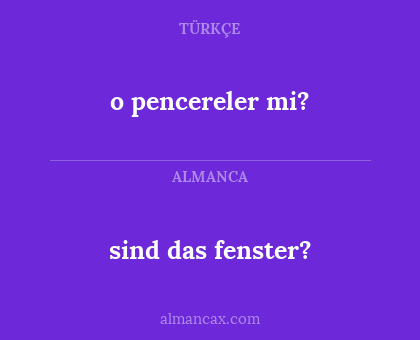 sind das fenster? - o pencereler mi?