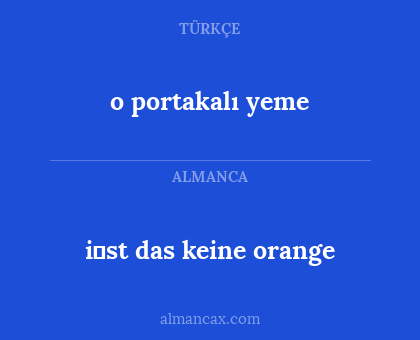 i̇st das keine orange - o portakalı yeme