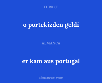er kam aus portugal - o portekizden geldi
