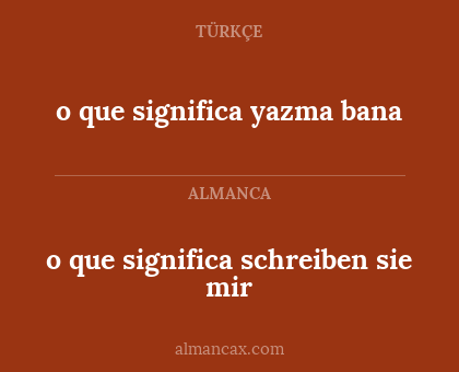 o que significa schreiben sie mir - o que significa yazma bana
