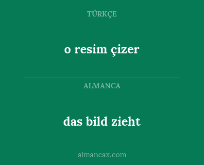 das bild zieht - o resim çizer