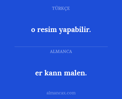 er kann malen. - o resim yapabilir.