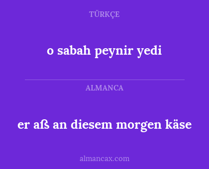 er aß an diesem morgen käse - o sabah peynir yedi