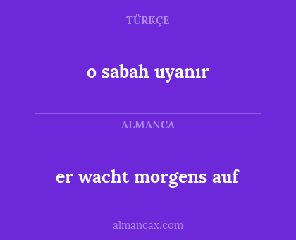 o sabah uyanır - er wacht morgens auf