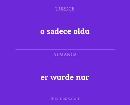 o sadece oldu - er wurde nur