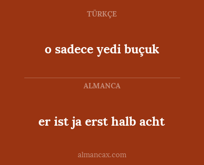 o sadece yedi buçuk - er ist ja erst halb acht