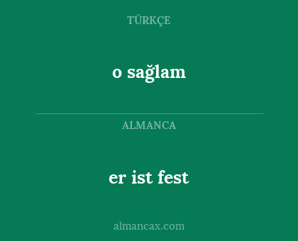 er ist fest - o sağlam