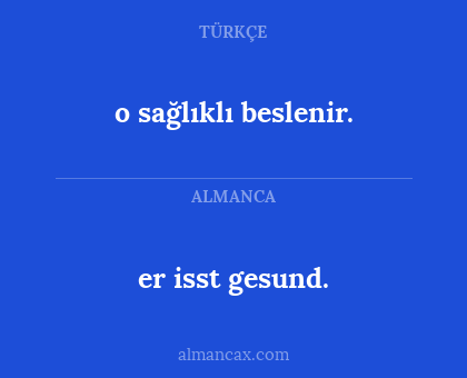er isst gesund. - o sağlıklı beslenir.