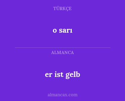 o sarı - er ist gelb