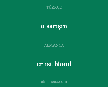 o sarışın - er ist blond