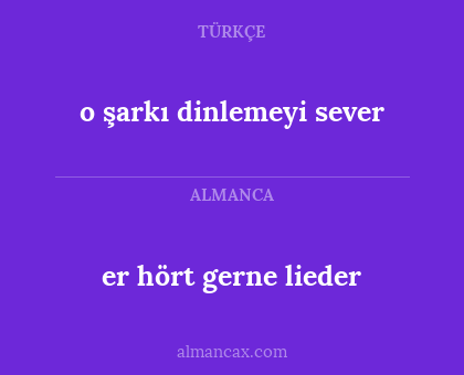 o şarkı dinlemeyi sever - er hört gerne lieder
