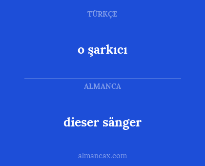 dieser sänger - o şarkıcı