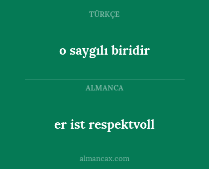 er ist respektvoll - o saygılı biridir