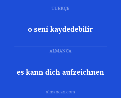 es kann dich aufzeichnen - o seni kaydedebilir