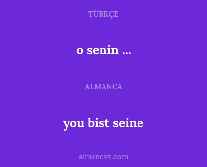 o senin ... - you bist seine