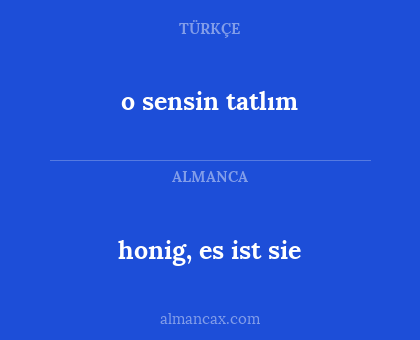 o sensin tatlım - honig, es ist sie