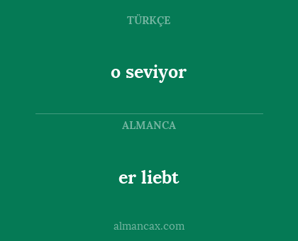 er liebt - o seviyor