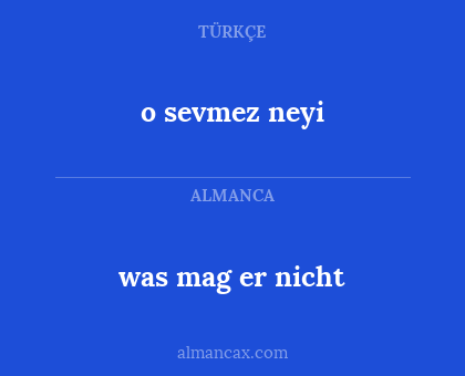 was mag er nicht - o sevmez neyi