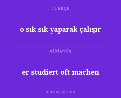 er studiert oft machen - o sık sık yaparak çalışır