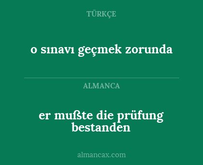 o sınavı geçmek zorunda - er mußte die prüfung bestanden