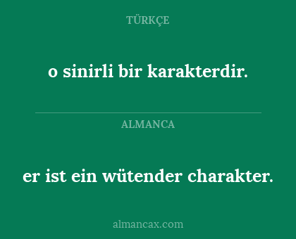 o sinirli bir karakterdir. - er ist ein wütender charakter.