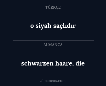 schwarzen haare, die - o siyah saçlıdır