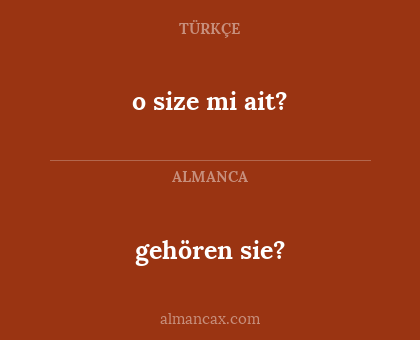 gehören sie? - o size mi ait?