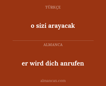 o sizi arayacak - er wird dich anrufen