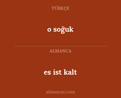 es ist kalt - o soğuk