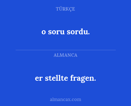 o soru sordu. - er stellte fragen.