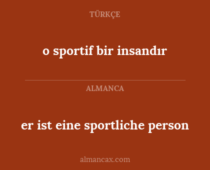 er ist eine sportliche person - o sportif bir insandır