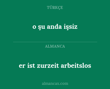 o şu anda işsiz - er ist zurzeit arbeitslos