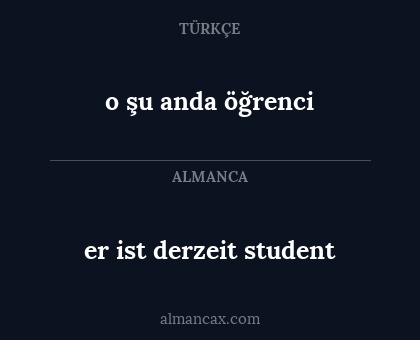 o şu anda öğrenci - er ist derzeit student
