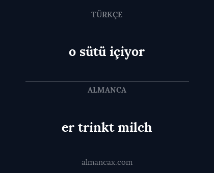 er trinkt milch - o sütü içiyor