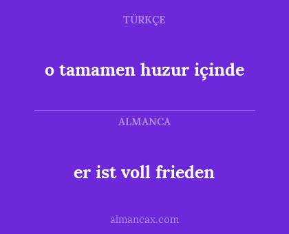 er ist voll frieden - o tamamen huzur içinde