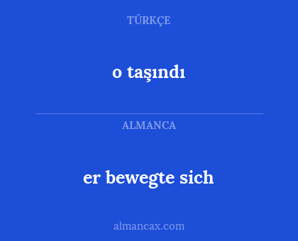 er bewegte sich - o taşındı